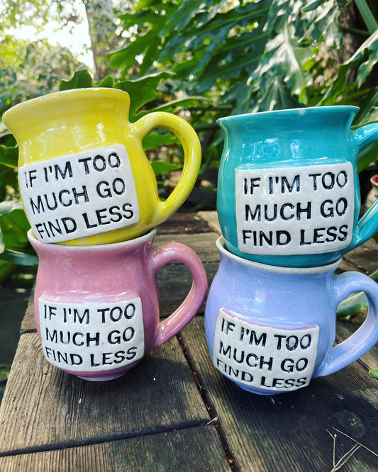 A ceramic coffee mug with the empowering phrase ‘If I’m too much, go find less’ beautifully printed, celebrating self-worth and individuality.